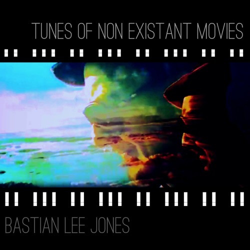"Tunes  of  non existant movies" by BASTIAN LEE JONES