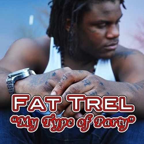 Fat Trel - My Type Of Party (Freestyle)