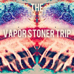 The Vapor Stoner Trip