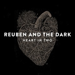 Reuben And The Dark - Heart In Two
