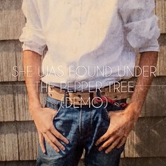 She Was Found Under the Pepper Tree (Demo)