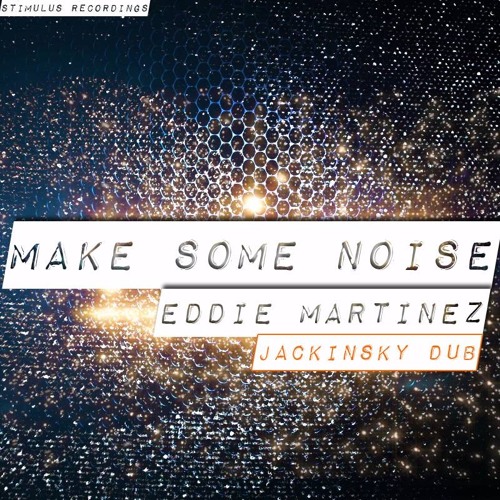 EDDIE MARTINEZ - MAKE SOME NOISE (Jackinsky Dub)