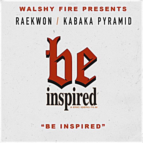 Be Inspired (ft. Raekwon x Kabaka Pyramid)