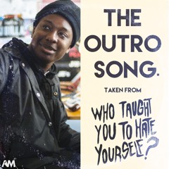 The Outro Song (Feat. Dr. Cornel West) - OFF OF "WHO TAUGHT YOU TO HATE YOURSELF?"