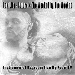 Low Life - Future + The Weeknd (Reproduction By Roam FM)