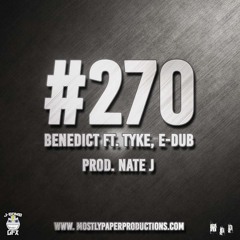 #270 - BENEDICT Ft. TYKE, E - DUB (PROD. NATE J)
