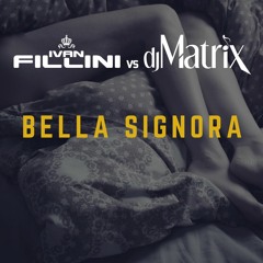 Ivan Fillini Vs Dj Matrix - Bella Signora (Selecta Club Edit)