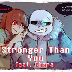Stronger Than You (Sans Duet ft. Chara rap)