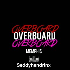 Memphis Ash X Seddy Hendrix - Overboard