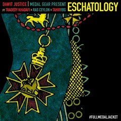 Eschatology ft. Tragedy Khadafi, Ras Ceylon & Tahir RBG prod. by Dawit Justice | Medal Gear