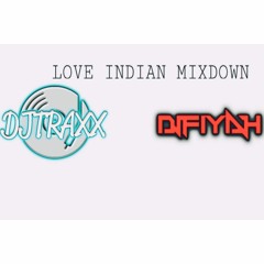 DJ TRAXX X DJ FIYAH- LOVE INDIAN MIXDOWN PART 3