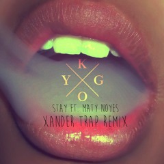 Kygo - Stay ft. Maty Noyes - Xander Trap Remix