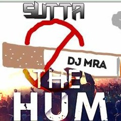 Sutta Na Mila Vs The Hum (DJ MrA Mashup)