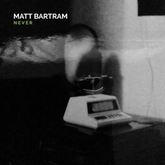 Matt Bartram - Never - 05
