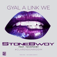 TuchPoint ft. StoneBwoy- GYAL A LINK WE