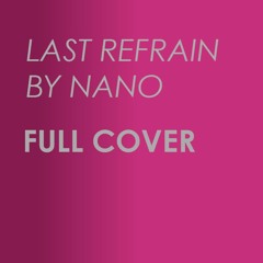 Last Refrain by Nano - Full Cover