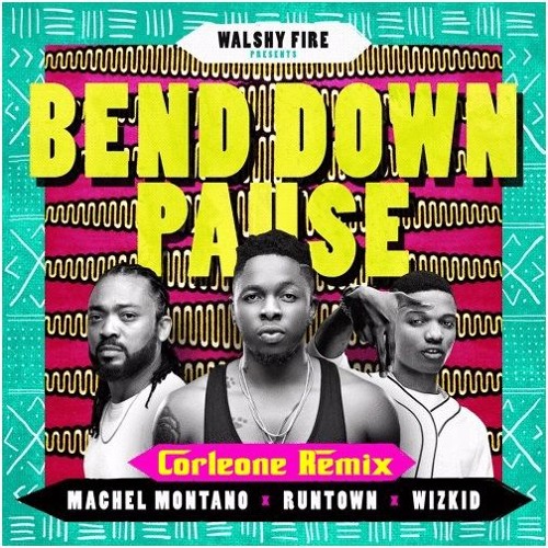 Machel Montano x Runtown x Wizkid - Bend Down Pause (Corleone Remix) *CLICK BUY FOR FREE DL*