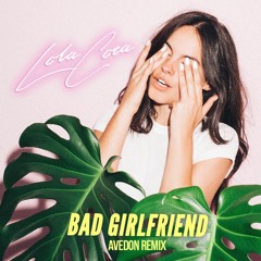 Lola Coca - Bad Girlfriend (Avedon Remix)
