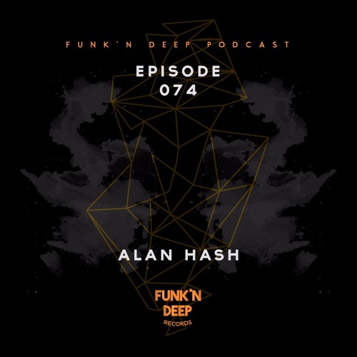 Funk'n Deep Podcast 074 - Alan Hash