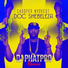 Cassper Nyovest - Doc Shebeleza(DJ Phatpro Remix)