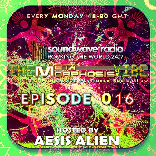 THE METAMORPHOSIS VIBE hosted by AESIS ALIEN - EPISODE 016 - 30min