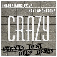 Gnarls Barkley vs. Ray Lamontagne - Crazy (Fernan Dust Deep Remix)FREE DOWNLOAD