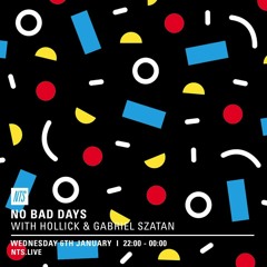 NTS Radio || No Bad Days w/ Hollick & Gabriel Szatan - 06.01.16