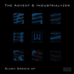The Advent & Industrialyzer - Slash Groove [Codeworks]