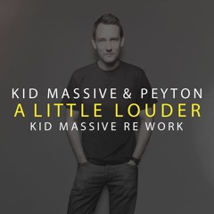 FREE DOWNLOAD - Kid Massive & Peyton - A Little Louder (Kid Massive Rework)