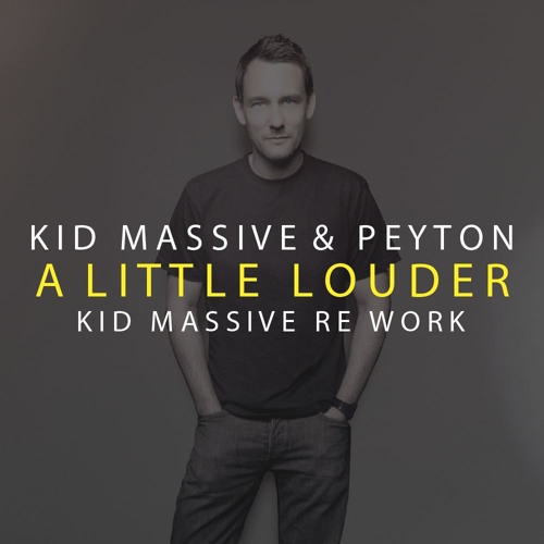 FREE DOWNLOAD - Kid Massive & Peyton - A Little Louder (Kid Massive Rework)