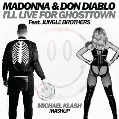 MADONNA & DON DIABLO Feat. JUNGLE BROTHERS - I'll Live for Ghosttown (Michael Klash Mashup)