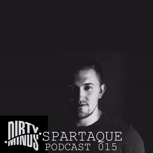 Dirty Minds Podcast 015 with Spartaque (Recorded live at La Fabrique, Lyon, France)