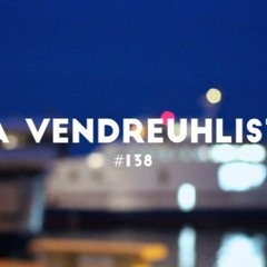 La Vendreuhliste #138