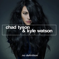 Chad Tyson, Kyle Watson - Crank [CUT] // NO DEFINITION 11 JAN