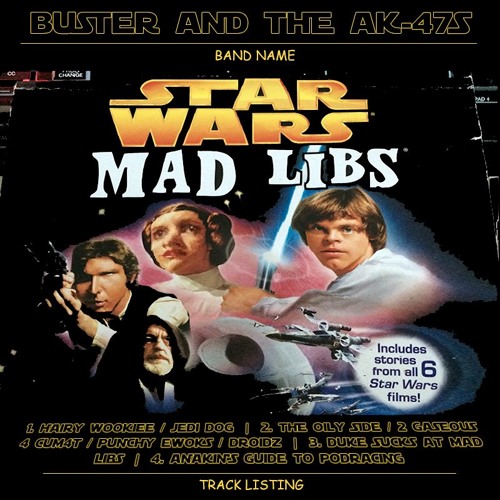 Stream Buster And The AK 47s Listen To Star Wars Mad Libs Playlist 