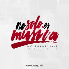 No solo es musica -  MC ZNAME 24:E A.K.A. GRIZZLY // HCFamily // SOUL FLY SQUAD// MCZ Prod. // PMS.