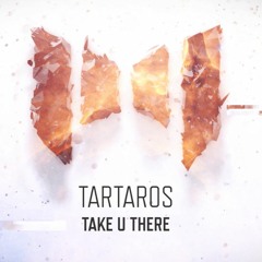 Tartaros - Take U There [OUT NOW]