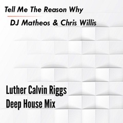 Tell Me The Reason Why (Luther Calvin Riggs Deep House Mix)