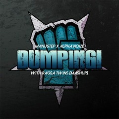 Alpha Noize X Manustep - Bumping! With Ragga Twins [Mashup]