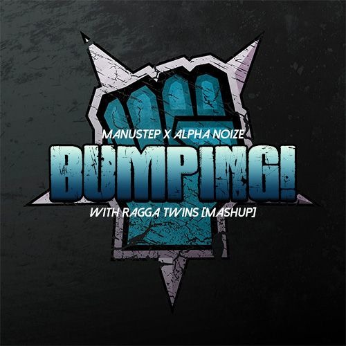Alpha Noize X Manustep - Bumping! With Ragga Twins [Mashup]
