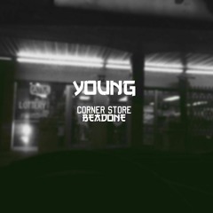 Y.o.u.n.g. - Corner Store (ft. Beadone )