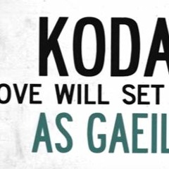 Kodaline - Love Will Set You Free (As Gailge)