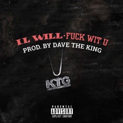 I.L Will - Fuck With U [Prod. By Dave The King] *Download