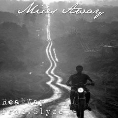 REALWAY - MILES AWAY - PROD. SLYCE