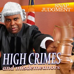 Listen to the entire Snap Judgment episode "High Crimes and Misdemeanors"