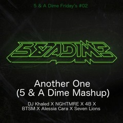Another One (5 & A Dime Mashup) - DJ Khaled X NGHTMRE X 4B X BTSM X Alessia Cara X Seven Lions