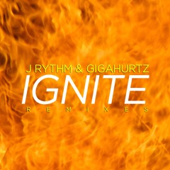 J Rythm & Gigahurtz - Ignite (Dibs & MGM Remix)** Limited time Free Download **