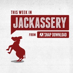 This Week In Jackassery, Episode 19