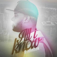 [UP NEXT] D. Johnson - All I Know