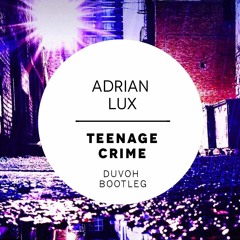 Teenage Crime (Duvoh Bootleg) *Free Download*